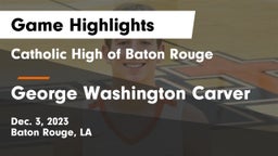 Catholic High of Baton Rouge vs George Washington Carver  Game Highlights - Dec. 3, 2023