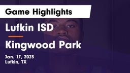 Lufkin ISD vs Kingwood Park  Game Highlights - Jan. 17, 2023