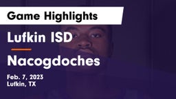 Lufkin ISD vs Nacogdoches  Game Highlights - Feb. 7, 2023