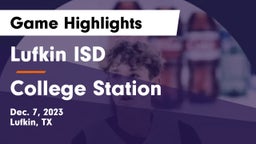 Lufkin ISD vs College Station  Game Highlights - Dec. 7, 2023