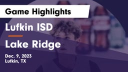 Lufkin ISD vs Lake Ridge  Game Highlights - Dec. 9, 2023