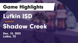 Lufkin ISD vs Shadow Creek  Game Highlights - Dec. 15, 2023