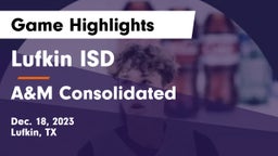 Lufkin ISD vs A&M Consolidated  Game Highlights - Dec. 18, 2023