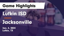 Lufkin ISD vs Jacksonville  Game Highlights - Jan. 4, 2024