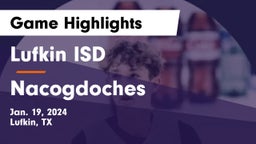 Lufkin ISD vs Nacogdoches  Game Highlights - Jan. 19, 2024