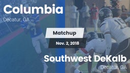 Matchup: Columbia  vs. Southwest DeKalb  2018