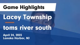 Lacey Township  vs toms river south Game Highlights - April 24, 2023