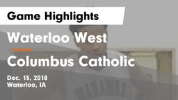 Waterloo West  vs Columbus Catholic  Game Highlights - Dec. 15, 2018