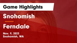 Snohomish  vs Ferndale  Game Highlights - Nov. 9, 2023