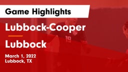 Lubbock-Cooper  vs Lubbock  Game Highlights - March 1, 2022