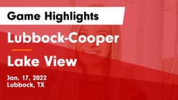 Lubbock-Cooper  vs Lake View  Game Highlights - Jan. 17, 2022