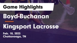 Boyd-Buchanan  vs Kingsport Lacrosse Game Highlights - Feb. 18, 2023
