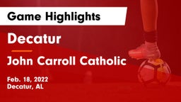 Decatur  vs John Carroll Catholic  Game Highlights - Feb. 18, 2022