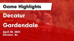 Decatur  vs Gardendale  Game Highlights - April 20, 2022