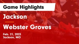 Jackson  vs Webster Groves  Game Highlights - Feb. 21, 2023