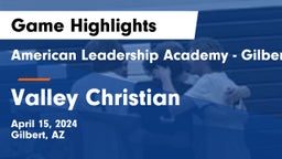 American Leadership Academy - Gilbert  vs Valley Christian  Game Highlights - April 15, 2024