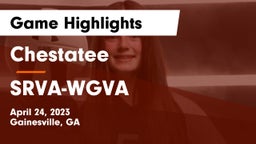 Chestatee  vs SRVA-WGVA Game Highlights - April 24, 2023