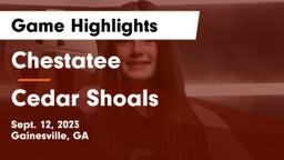 Chestatee  vs Cedar Shoals   Game Highlights - Sept. 12, 2023