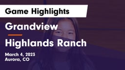 Grandview  vs Highlands Ranch  Game Highlights - March 4, 2023