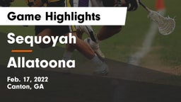 Sequoyah  vs Allatoona  Game Highlights - Feb. 17, 2022