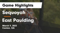 Sequoyah  vs East Paulding  Game Highlights - March 9, 2022