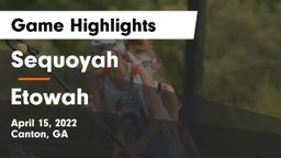 Sequoyah  vs Etowah  Game Highlights - April 15, 2022