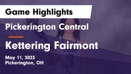 Pickerington Central  vs Kettering Fairmont Game Highlights - May 11, 2023