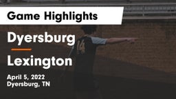 Dyersburg  vs Lexington  Game Highlights - April 5, 2022
