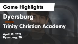 Dyersburg  vs Trinity Christian Academy Game Highlights - April 10, 2022