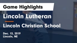 Lincoln Lutheran  vs Lincoln Christian School Game Highlights - Dec. 13, 2019