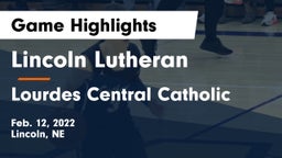 Lincoln Lutheran  vs Lourdes Central Catholic  Game Highlights - Feb. 12, 2022