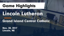 Lincoln Lutheran  vs Grand Island Central Catholic Game Highlights - Nov. 30, 2017