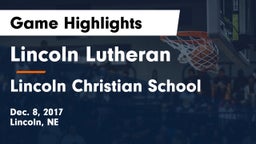 Lincoln Lutheran  vs Lincoln Christian School Game Highlights - Dec. 8, 2017