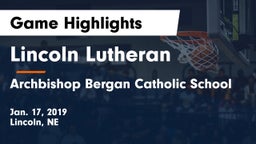 Lincoln Lutheran  vs Archbishop Bergan Catholic School Game Highlights - Jan. 17, 2019