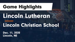Lincoln Lutheran  vs Lincoln Christian School Game Highlights - Dec. 11, 2020