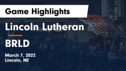 Lincoln Lutheran  vs BRLD Game Highlights - March 7, 2022