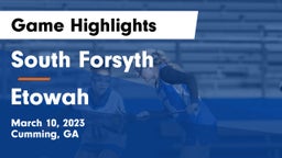 South Forsyth  vs Etowah  Game Highlights - March 10, 2023