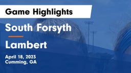 South Forsyth  vs Lambert  Game Highlights - April 18, 2023