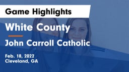 White County  vs John Carroll Catholic  Game Highlights - Feb. 18, 2022