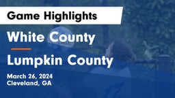 White County  vs Lumpkin County  Game Highlights - March 26, 2024