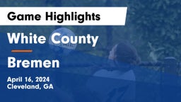 White County  vs Bremen  Game Highlights - April 16, 2024