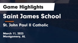 Saint James School vs St. John Paul II Catholic  Game Highlights - March 11, 2023