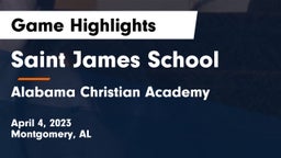 Saint James School vs Alabama Christian Academy  Game Highlights - April 4, 2023