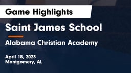 Saint James School vs Alabama Christian Academy  Game Highlights - April 18, 2023