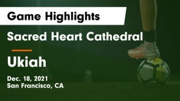 Sacred Heart Cathedral  vs Ukiah Game Highlights - Dec. 18, 2021