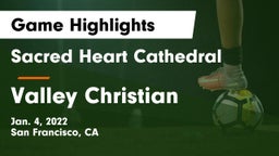 Sacred Heart Cathedral  vs Valley Christian  Game Highlights - Jan. 4, 2022