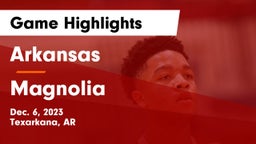 Arkansas  vs Magnolia  Game Highlights - Dec. 6, 2023