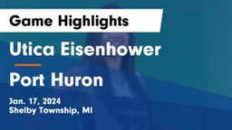 Utica Eisenhower  vs Port Huron  Game Highlights - Jan. 17, 2024