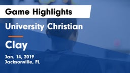 University Christian  vs Clay  Game Highlights - Jan. 14, 2019