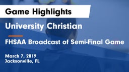 University Christian  vs FHSAA Broadcast of Semi-Final Game Game Highlights - March 7, 2019